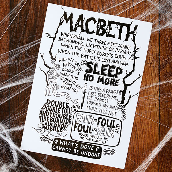 A3 poster with a whote ground printed in black with all the best known quotes from Shakespeare play, Macbeth. The quotes are rendered in hand-drawn lettering in various styles and the name of the play is at the top of the poster in lettering which mimic wood.