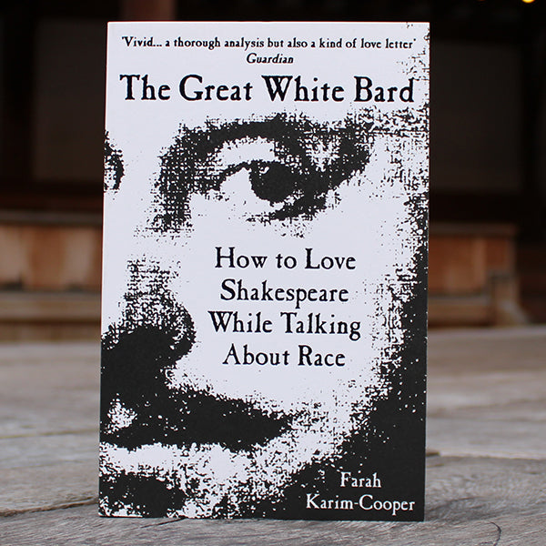 The Great White Bard: How to Love Shakespeare While Talking About Race by Farah Karim-Cooper Book Review