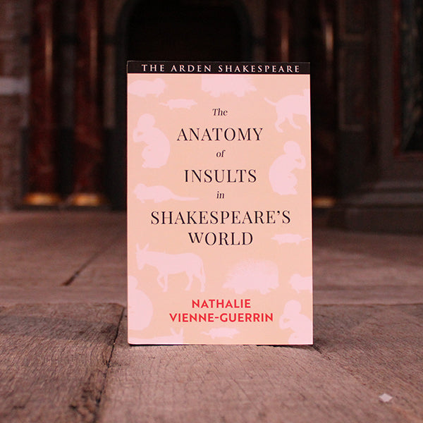 The Anatomy of Insults in Shakespeare's World by Nathalie Vienne-Guerrin