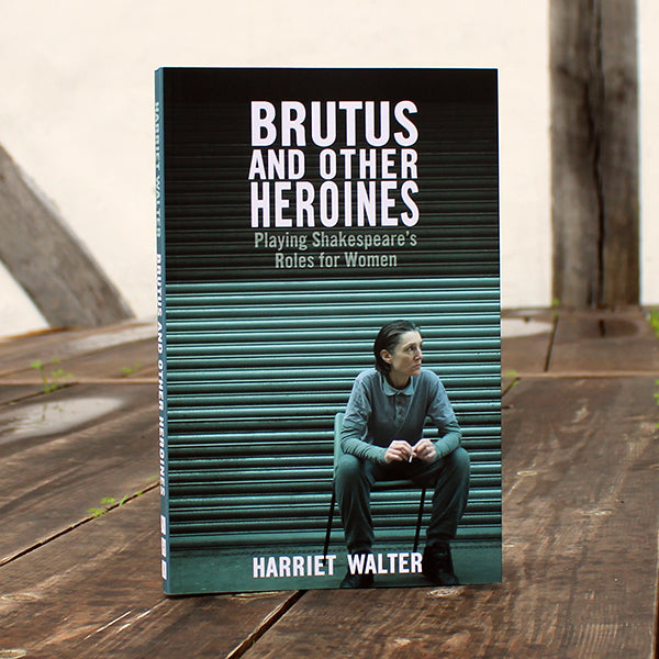 Book titled 'Brutus and Other Heroines' by Harriet Walter on a wooden surface.