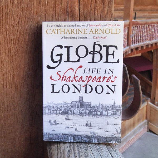 A paperback copy of 'Globe: Life in Shakespeare's London' by Catherine Arnold.