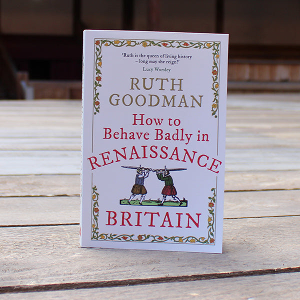 How to Behave Badly in Renaissance Britain by Ruth Goodman