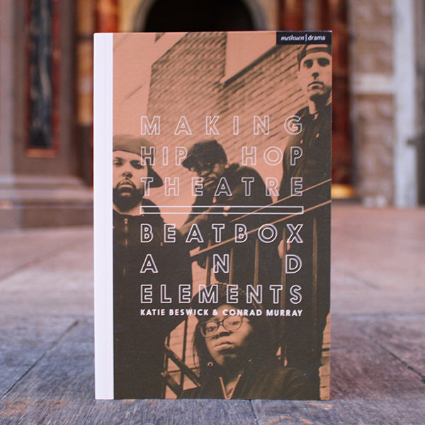 Book cover titled 'Making Hip Hop Theatre Beatbox & Elements' by Katie Beswick & Conrad Murray on a wooden background.