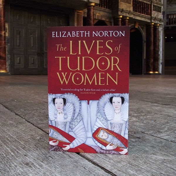 The Lives of Tudor Women by Elizabeth Norton paperback book