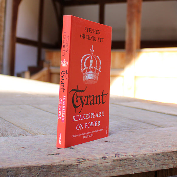 Tyrant: Shakespeare On Power by Stephen Greenblatt