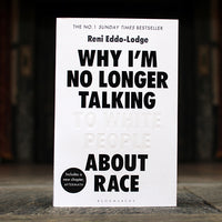 Why I'm No Longer Talking to White People About Race by Reni Eddo-Lodge