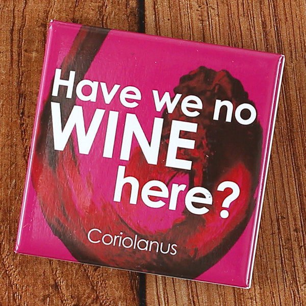 
                  
                    Pink square magnet with red swirl in background and white text quote ' Have we no wine' sitting on wooden floor
                  
                