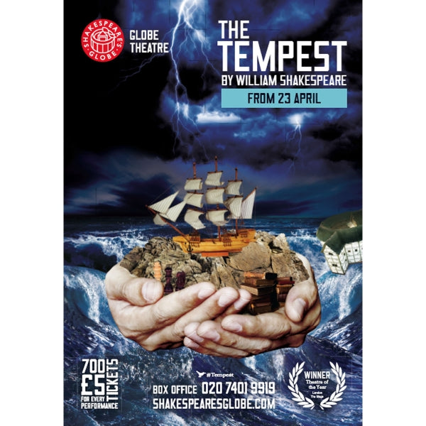 Poster celebrating the 2013 production of The Tempest at the Globe Theatre. Against a background of a colour photograph of a stormy sea, two hands cradle a ship in full sail wrecked on a rocky island. The name of the play is at the top right of the poster in white capital letters