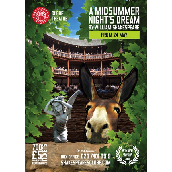 Poster celebrating a production of A Midsummer Night's Dream at Shakespeare's Globe. The poster image shows a montage of a view of the inside of the Globe Theatre with full audience, in front is a stone statue of a fairy with wings and the head of an ass. The montage is surrounded by green oak leaves. The title of the play is printed in block white type in the top right corner of the poster