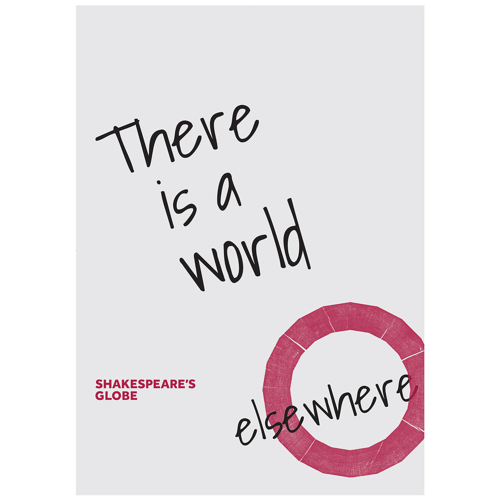 Off white poster with a quote from Shakespeare play, Coriolanus (There is a world elsewhere) printed in black. The font is simple handwriting. The Shakespeare's Globe logo is printed in red at the bottom right hand of the poster