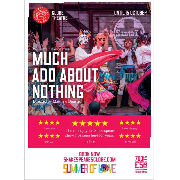 Poster celebrating the 2017 production of Much Ado About Nothing at Shakespeare's Globe. The poster shows a photograph of the action on stage and the play title on bold white capital letters
