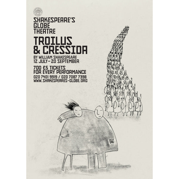Poster celebrating the 2009 production of Troilus and Cressida at the Globe Theatre. The poster has a cream background. A black line drawings (cartoon style) of a couple embracing is in the foreground and more line drawings of a column of men carrying spears and shields are in the background. The name of the play is in bold capital letters on the upper left of the poster