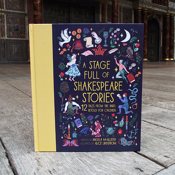 A Stage Full of Shakespeare Stories. Written by Angela McAllister and Illustrated by Alice Lindstrom