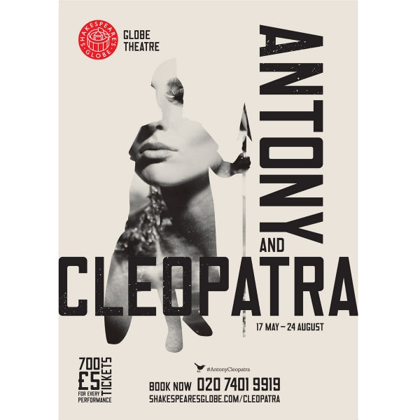 Poster celebrating a production of Antony and Cleopatra at Shakespeare's Globe. The poster has an off white background with a silhouette of a Roman soldier just off centre. Inside the silhouette is a photograph of a woman's face and neck. The title of the plat is printed in large bold capital letters also the right hand side of the poster and across the middle in black.