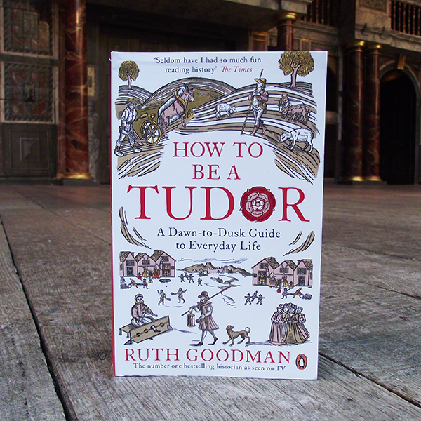 How to be a Tudor, Ruth Goodman. Paperback