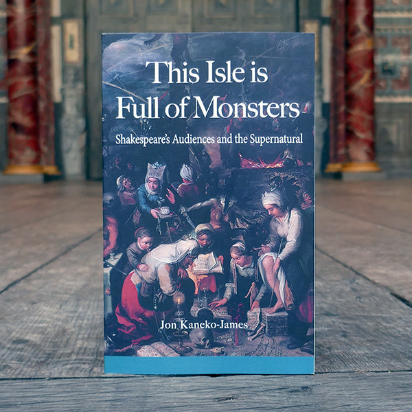 Paperback copy of 'This Isle is Full of Monsters: Shakespeare's Audiences and the Supernatural' by Jon Kaneko-James